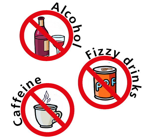 Avoid Alcohol, Fizzy Drinks and Caffeine